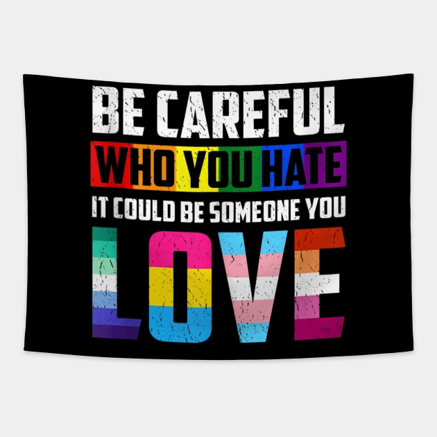 Be Careful Who You Hate It Could Be Someone You Love LGBT Quotes Gifts Tapestry by FêriStore'