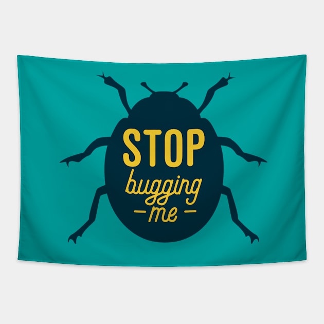 Stop Bugging Me Tapestry by oddmatter