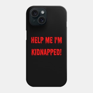 help me i'm kidnapped Phone Case