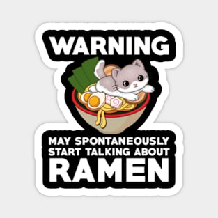 warning may spontaneously start talking about ramen,ramen noodles,japanese,noodles,ramen Magnet