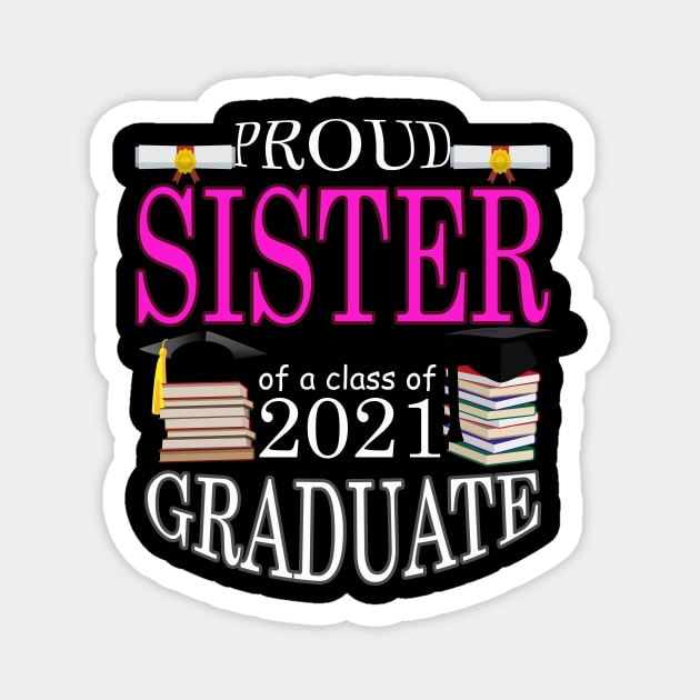 Proud SISTER of a class of 2021 Graduate Magnet by FERRAMZ