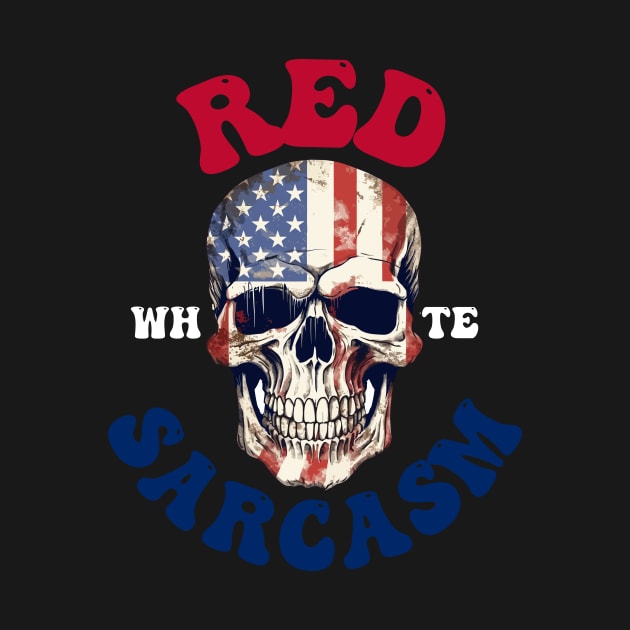 4th of July Skull Design - Red, White, And Sarcasm by theworthyquote