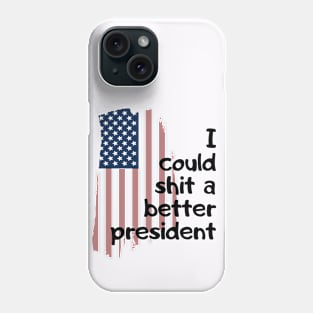 I could shit a better president Phone Case