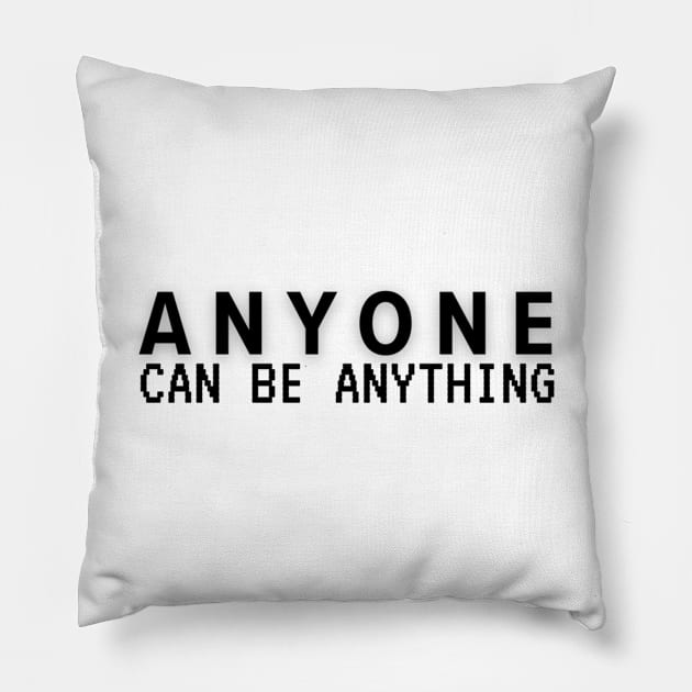 Anyone can be anything Pillow by imblessed