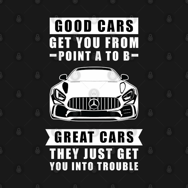 The Good Cars Get You From Point A To B, Great Cars - They Just Get You Into Trouble - Funny Car Quote by DesignWood Atelier