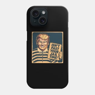 Isn't it past your jail time? Funny Phone Case