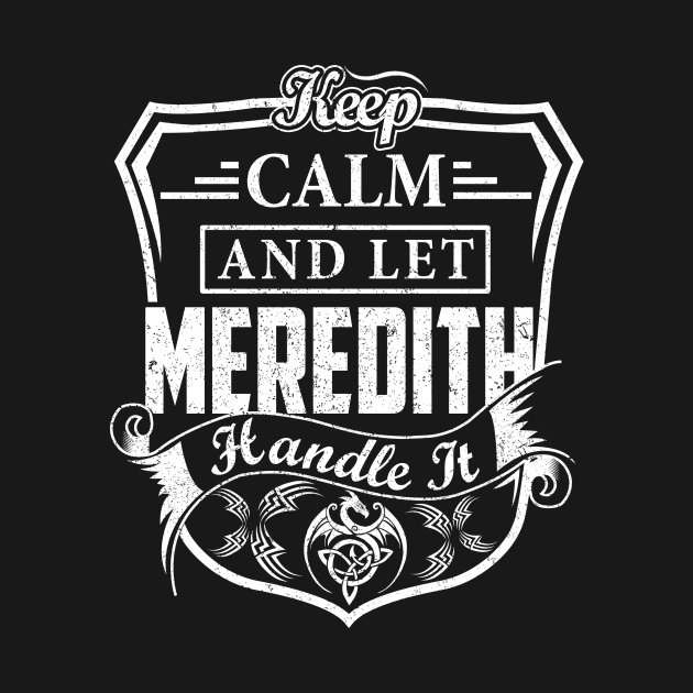 Keep Calm and Let MEREDITH Handle It by Jenni