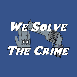 We Solve The Crime T-Shirt