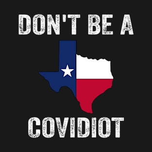 Texas Don't Be A Covidiot FUNNY T-Shirt