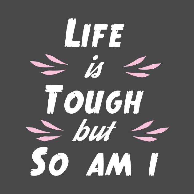Life is tough but so am I by Tiomio
