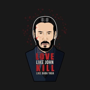 LOVE LIKE JOHN, KILL LIKE BABA YAGA T-Shirt