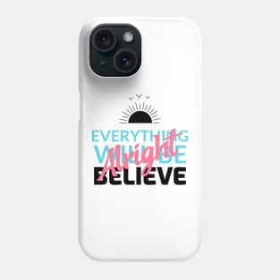 Motivational Everything will be alright Believe TShirt Phone Case