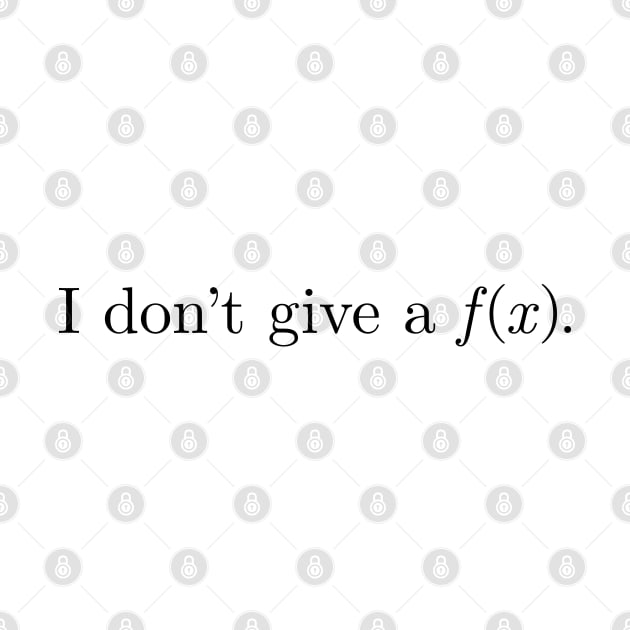 I Don't Give A Function f(x) (Black Text) by inotyler