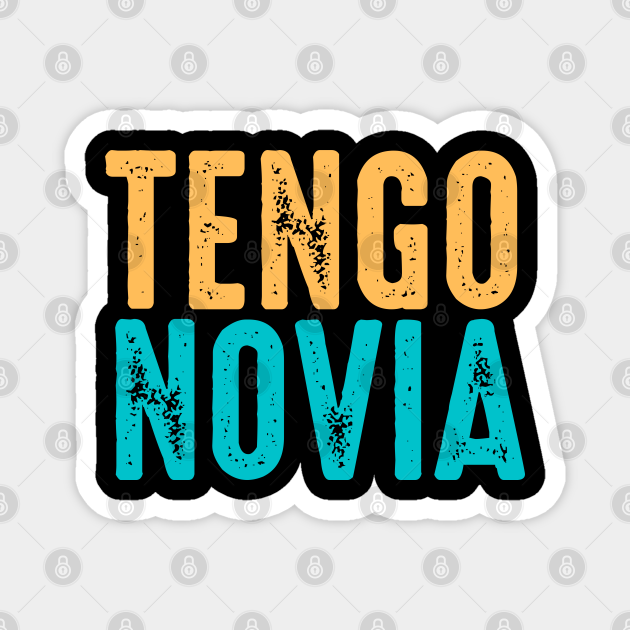 Tengo Novia Por Que No Tengo Novia Magnet Teepublic