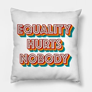 Equality Hurts Nobody Pillow