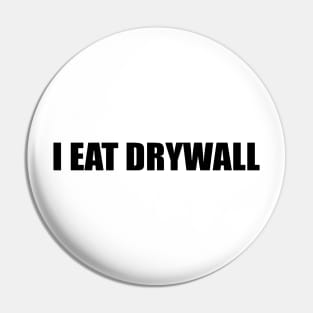 I Eat Drywall Pin