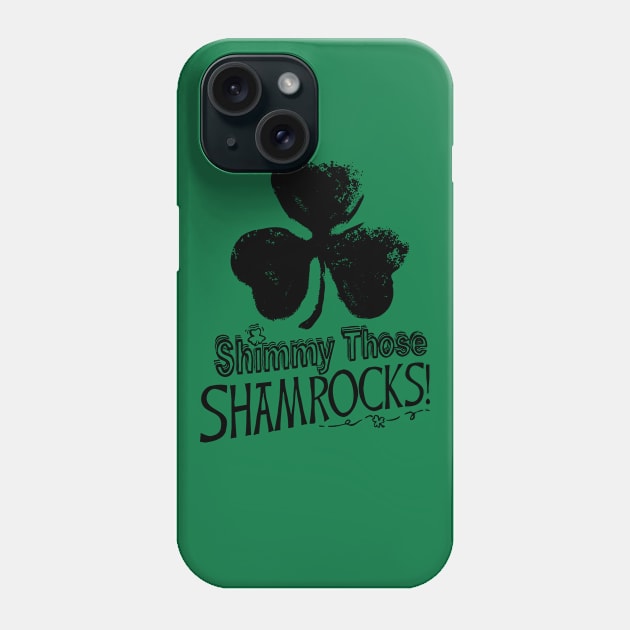 Shimmy Those Shamrocks St Pattys Day Phone Case by Mudge