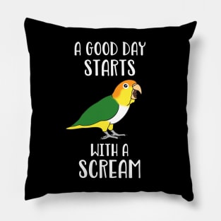 A good day start with a Scream White bellied caique Pillow