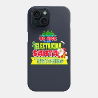 Be nice to the Electrician Santa is watching gift idea Phone Case