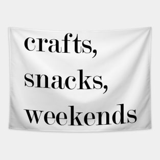 Crafts, Snacks, Weekends. Tapestry