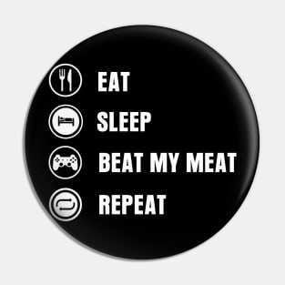 Eat Sleep Beat My Meat Repeat Pin