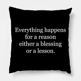 Everything happens for a reason either a blessing or a lesson. Black Pillow