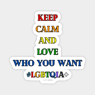 Keep Calm and Love Who You Want! Magnet