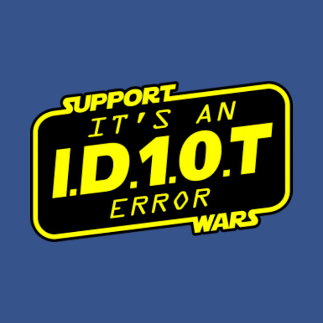 Discover Support Wars - It's an ID10T Error - Support Wars - T-Shirt