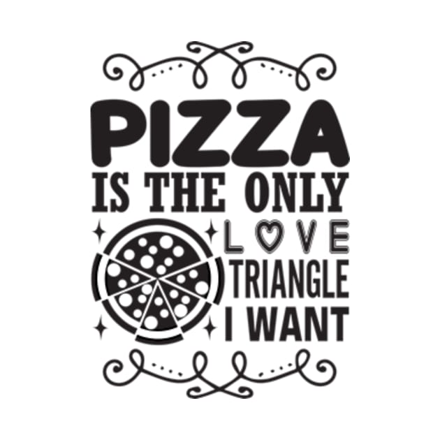 Pizza is the Only Love Triangle I Want by sarcasmandadulting