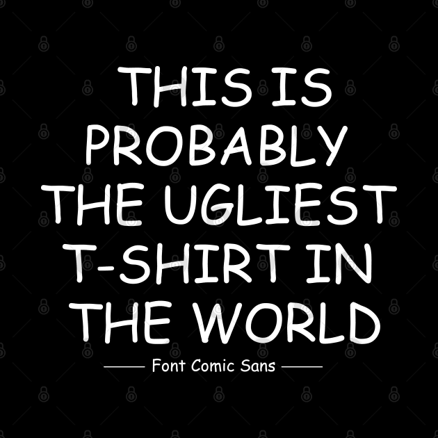 The Ugliest T-shirt In The World by FerMinem