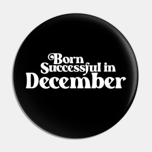 Born Successful in December (2) - Birth Month - Birthday Pin