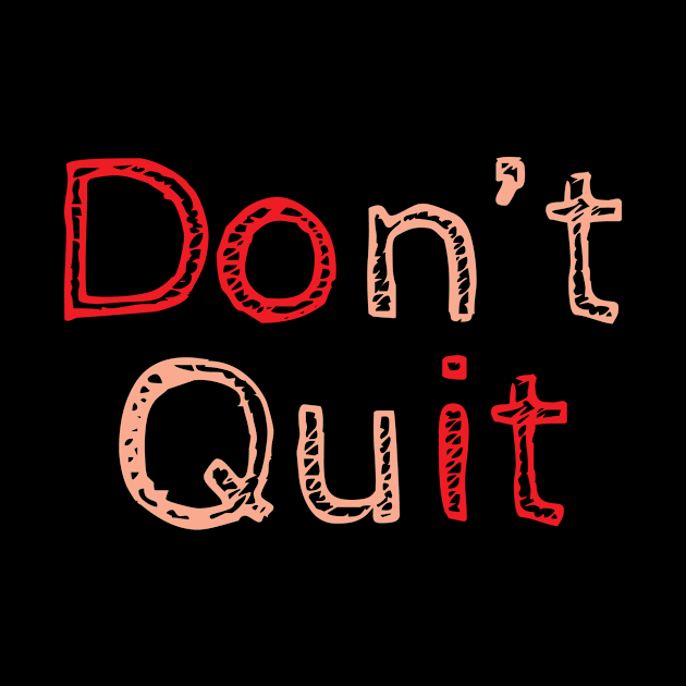 Don't Quit by QuotesInMerchandise