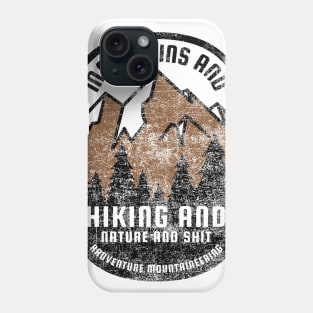 Mountains and Hiking and Nature and Shit Phone Case