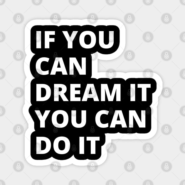 If You Can Dream It, You Can Do It Magnet by Litehouse Tees