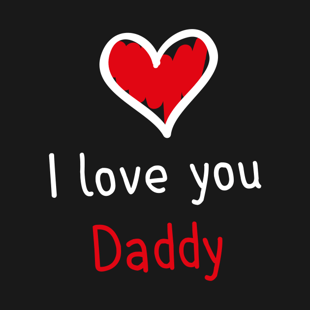 I love you daddy by printedartings