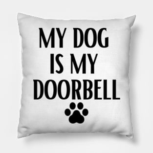 my dog is my doorbell Pillow