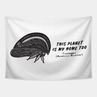 Treehopper - This Planet Is My Home Too - on light colors Tapestry