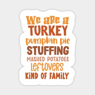 We Are A Turkey Pumpkin Pie Stuffing Kind... of Family Magnet