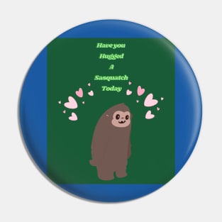 Hug A Sasquatch Pin