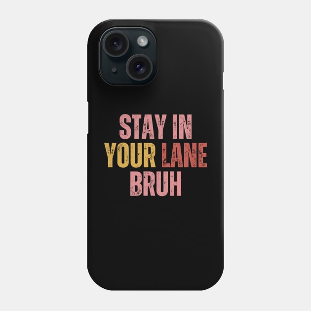 Stay In Your Lane Bruh Phone Case by HandrisKarwa