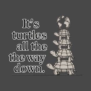 It's turtles all the way down T-Shirt