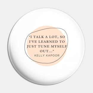 Kelly Kapoor Quote - I Talk A Lot Pin