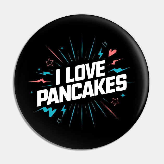 I Love Pancakes Pin by Abdulkakl