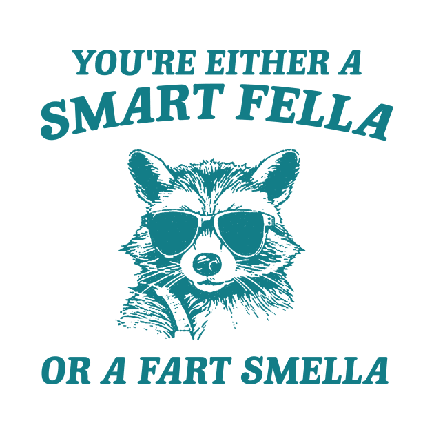 You're Either a Smart Fella or a Fart Smella - Unisex by ILOVEY2K