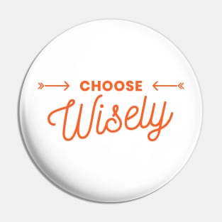 Choose Wisely Pin