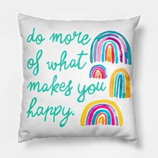 Rainbows - Do more of what makes you happy. Pillow