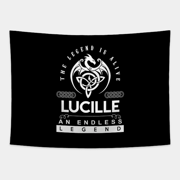 Lucille Name T Shirt - The Legend Is Alive - Lucille An Endless Legend Dragon Gift Item Tapestry by riogarwinorganiza