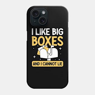 I Like Big Boxes and I Cannot Lie Phone Case