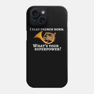 I play french horn. What’s your superpower? Phone Case