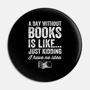 A day without books is like just kidding I have no idea Pin